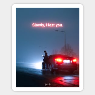 Slowly, I Lost You Sticker